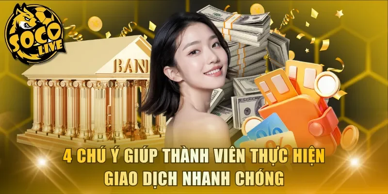 4 chú ý giúp thành viên thực hiện giao dịch nhanh chóng