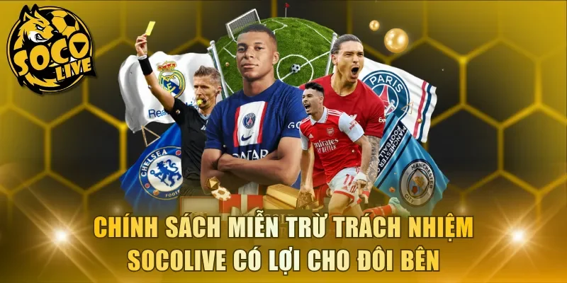 Chính sách miễn trừ trách nhiệm Socolive có lợi cho đôi bên