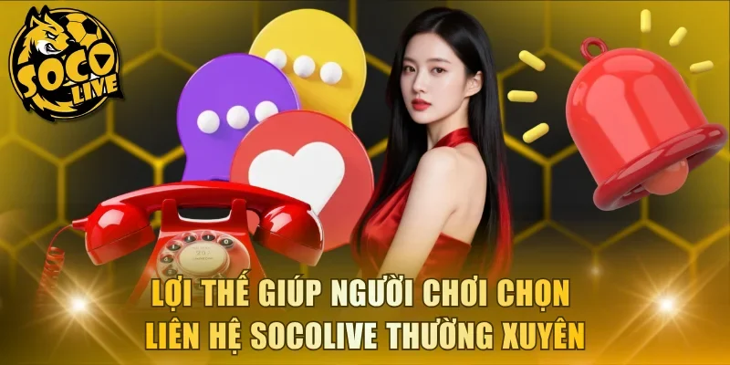 Lợi thế giúp người chơi chọn liên hệ Socolive thường xuyên