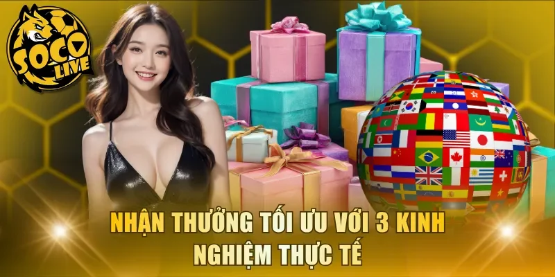 Nhận thưởng tối ưu với 3 kinh nghiệm thực tế